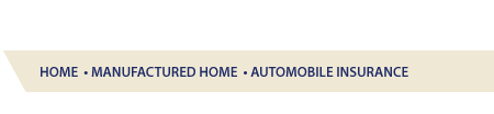Home Owner, Manufactured Home Owner, Automobile Insurance